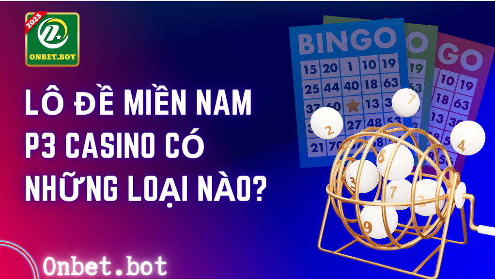 Lô đề miền Nam P3 Casino có những loại nào?